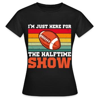 Football Je ne suis là que pour le spectacle de la mi-temps - T-shirt Femme - noir - Devant - AI Model Female 172 dark (172cm)
