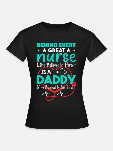Behind Every Great Nurse - Daddy - Frauen T-Shirt - Schwarz