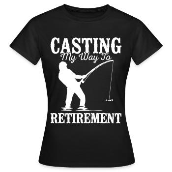 Casting My Way to Retirement Fishing Fish Lover - Frauen T-Shirt - Schwarz - Vorne - AI Model Female 172 dark (172cm)
