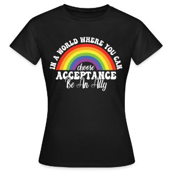 In A World Where You Can Choose Acceptance LGBT Ga - Frauen T-Shirt - Schwarz - Vorne - AI Model Female 172 dark (172cm)