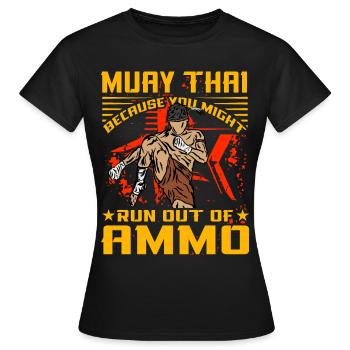 Muay Thai, weil dir die Munition ausgehen könnte - Frauen T-Shirt - Schwarz - Vorne - AI Model Female 172 dark (172cm)
