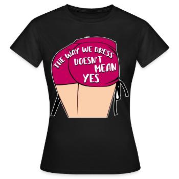 Die Art und Weise, wie wir uns kleiden, bedeutet nicht ja - Frauen T-Shirt - Schwarz - Vorne - AI Model Female 172 dark (172cm)