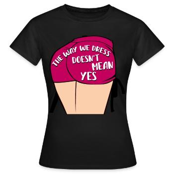 Die Art und Weise, wie wir uns kleiden, bedeutet nicht ja - Frauen T-Shirt - Schwarz - Vorne - AI Model Female 172 dark (172cm)
