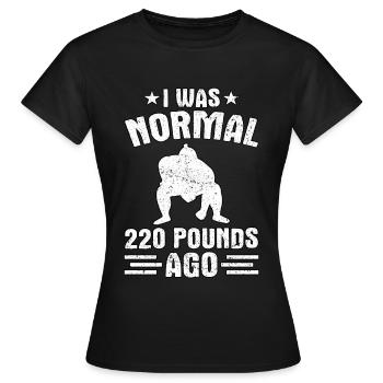 Ich war normal 220 Pfund vor - Frauen T-Shirt - Schwarz - Vorne - AI Model Female 172 dark (172cm)