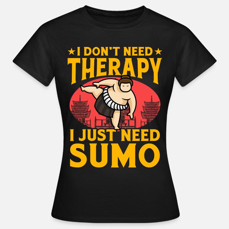 I don't need therapy I just need Sumo - Women's T-Shirt - black