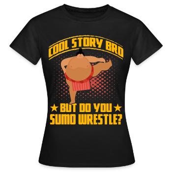 Cool Story but do you Sumo Wrestle? - Women's T-Shirt - black - Front - AI Model Female 172 dark (172cm)