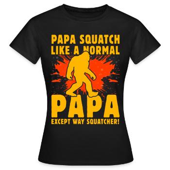 Papa Squatch wie ein normaler Papa außer Way Squatch - Frauen T-Shirt - Schwarz - Vorne - AI Model Female 172 dark (172cm)