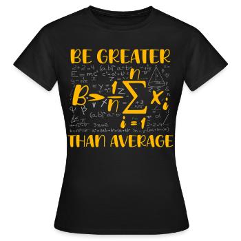 Mathe-Wortspiel – Sei größer als der Durchschnitt - Frauen T-Shirt - Schwarz - Vorne - AI Model Female 172 dark (172cm)