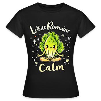 Lettuce Romaine Calm – Funny Salad - Women's T-Shirt - black - Front - AI Model Female 172 dark (172cm)