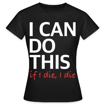 I Can Do This – If I Die, I Die - Frauen T-Shirt - Schwarz - Vorne - AI Model Female 172 dark (172cm)