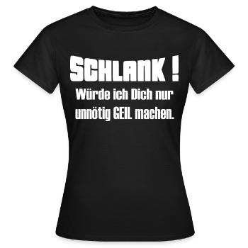 Schlank würde ich Dich nur unnötig geil machen 2 - Frauen T-Shirt - Schwarz - Vorne - AI Model Female 172 dark (172cm)