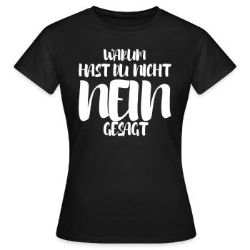 WARUM HAST DU NICHT NEIN GESAGT - Frauen T-Shirt - Schwarz - Vorne - AI Model Female 172 dark (172cm)