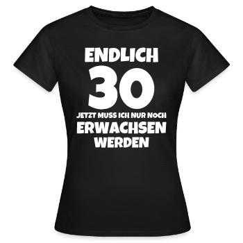 ENDLICH 30 JETZT MUSS ICH NUR NOCH ERWACHSEN - Frauen T-Shirt - Schwarz - Vorne - AI Model Female 172 dark (172cm)