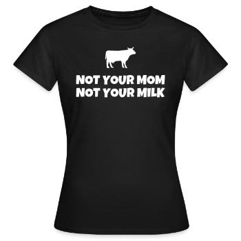 Not Your Mom Not Your Milk - Women's T-Shirt - black - Front - AI Model Female 172 dark (172cm)