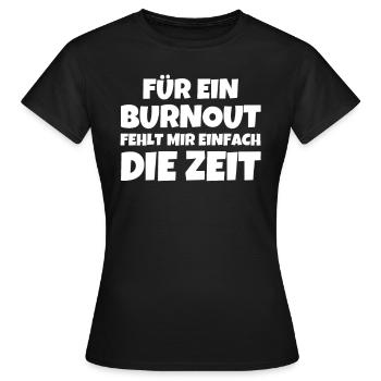 Für Ein Burnout Fehlt Mir Einfach Die Zeit - Frauen T-Shirt - Schwarz - Vorne - AI Model Female 172 dark (172cm)