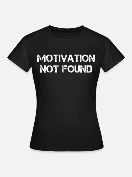 Motivation Not Found - Frauen T-Shirt - Schwarz