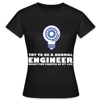 Versuch, ein normaler Ingenieur zu sein Die schlim - Frauen T-Shirt - Schwarz - Vorne - AI Model Female 172 dark (172cm)