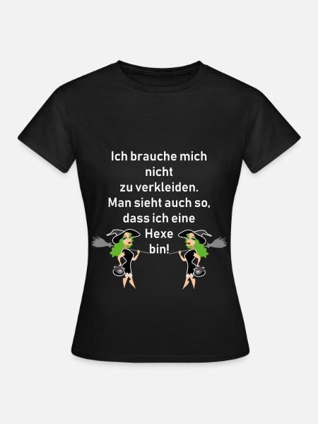Fasching - Hexe - ich brauche kein Kostüm - Frauen T-Shirt - Schwarz