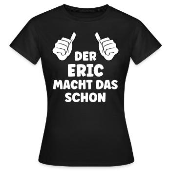 Eric Lustiger Spruch Vorname Name Eric - Frauen T-Shirt - Schwarz - Vorne - AI Model Female 172 dark (172cm)