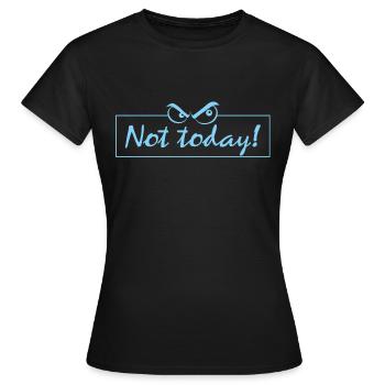 not today - Frauen T-Shirt - Schwarz - Vorne - AI Model Female 172 dark (172cm)