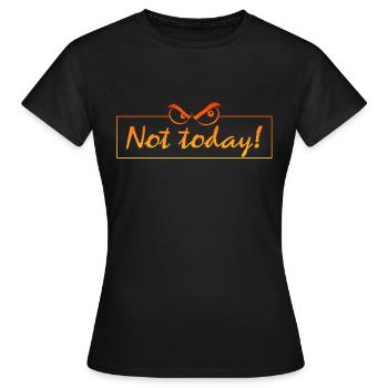 not today - Frauen T-Shirt - Schwarz - Vorne - AI Model Female 172 dark (172cm)