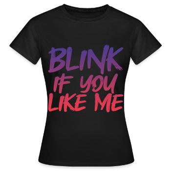 Blink If You Like Me 4 - Women's T-Shirt - black - Front - AI Model Female 172 dark (172cm)