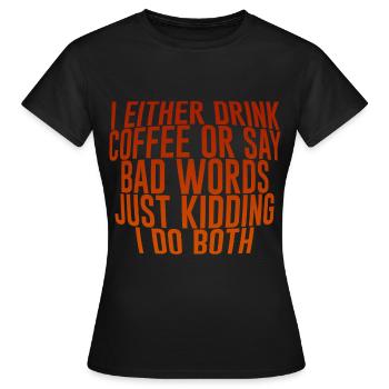 Je bois du café ou je dis de gros mots - T-shirt Femme - noir - Devant - AI Model Female 172 dark (172cm)