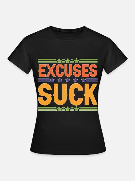 Excuses Suck 5 - Frauen T-Shirt - Schwarz