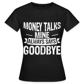 Money Talks, Mine Always Says Goodbye 3 - Frauen T-Shirt - Schwarz - Vorne - AI Model Female 172 dark (172cm)