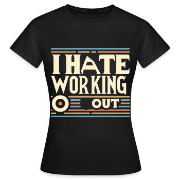 I Hate Working Out 6 - Women's T-Shirt - black - Front - AI Model Female 172 dark (172cm)