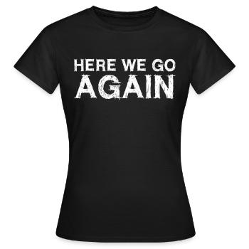 Now it starts again - Women's T-Shirt - black - Front - AI Model Female 172 dark (172cm)