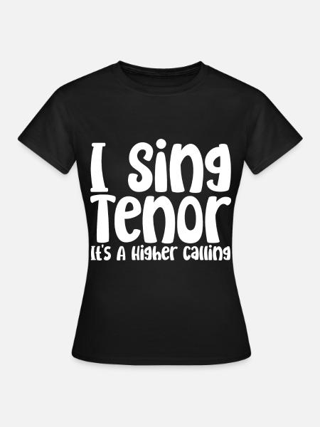 I Sing Tenor, It's A Higher Calling - Frauen T-Shirt - Schwarz