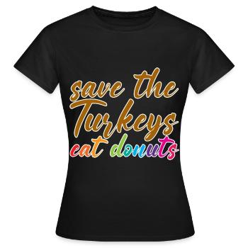 Save The Turkeys, Eat Donuts - Women's T-Shirt - black - Front - AI Model Female 172 dark (172cm)