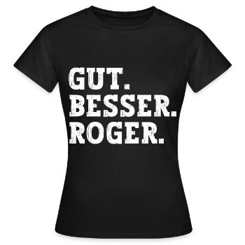Gut Besser Roger Lustiger Spruch Name Roger - Frauen T-Shirt - Schwarz - Vorne - AI Model Female 172 dark (172cm)