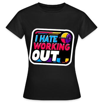 I Hate Working Out 8 - Women's T-Shirt - black - Front - AI Model Female 172 dark (172cm)