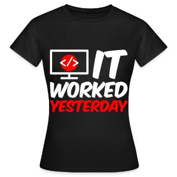 It Worked Yesterday 4 - Frauen T-Shirt - Schwarz - Vorne - AI Model Female 172 dark (172cm)