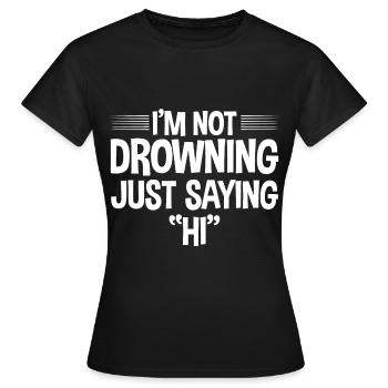 Je ne suis pas en train de me noyer, je dis juste bonjour 4 - T-shirt Femme - noir - Devant - AI Model Female 172 dark (172cm)
