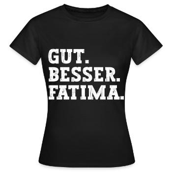 Gut Besser Fatima Lustiger Spruch Name Fatima - Frauen T-Shirt - Schwarz - Vorne - AI Model Female 172 dark (172cm)