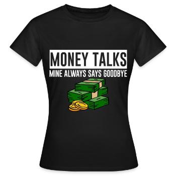Money Talks, Mine Always Says Goodbye 4 - Frauen T-Shirt - Schwarz - Vorne - AI Model Female 172 dark (172cm)