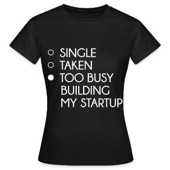 Single Taken Too Busy Building My Startup - Frauen T-Shirt - Schwarz - Vorne - AI Model Female 172 dark (172cm)