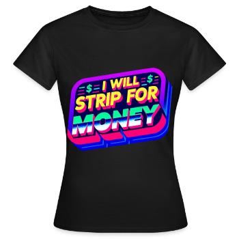Je vais me déshabiller pour de l’argent 6 - T-shirt Femme - noir - Devant - AI Model Female 172 dark (172cm)