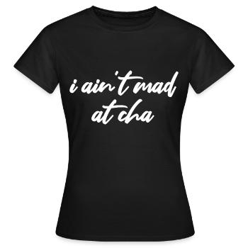 i ain't mad at cha - Frauen T-Shirt - Schwarz - Vorne - AI Model Female 172 dark (172cm)