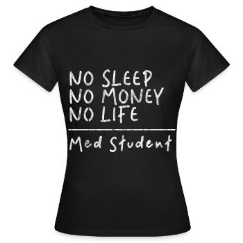No Sleep No Money No Life Med Student 3 - Frauen T-Shirt - Schwarz - Vorne - AI Model Female 172 dark (172cm)