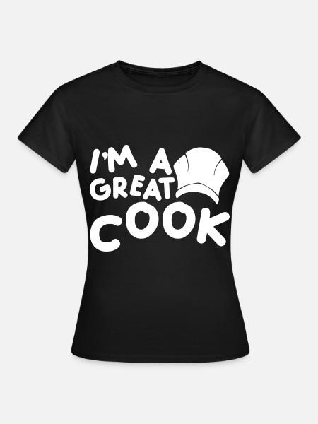 I'm A Great Cook 2 - Frauen T-Shirt - Schwarz