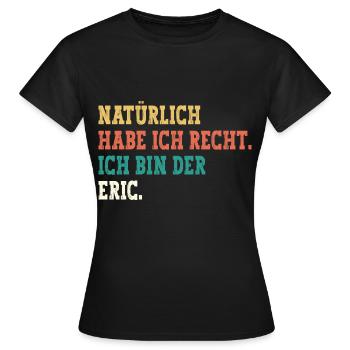 Eric Lustiger Spruch Vorname Name Eric - Frauen T-Shirt - Schwarz - Vorne - AI Model Female 172 dark (172cm)