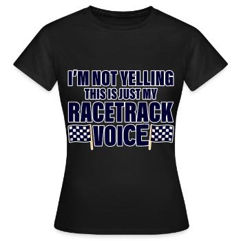 I'm Not Yelling, This Is Just My Racetrack Voice 4 - Frauen T-Shirt - Schwarz - Vorne - AI Model Female 172 dark (172cm)