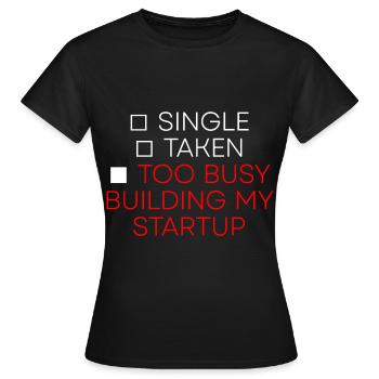 Single Taken Too Busy Building My Startup 2 - Frauen T-Shirt - Schwarz - Vorne - AI Model Female 172 dark (172cm)