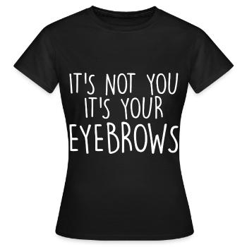 Ce n’est pas vous, ce sont vos sourcils - T-shirt Femme - noir - Devant - AI Model Female 172 dark (172cm)