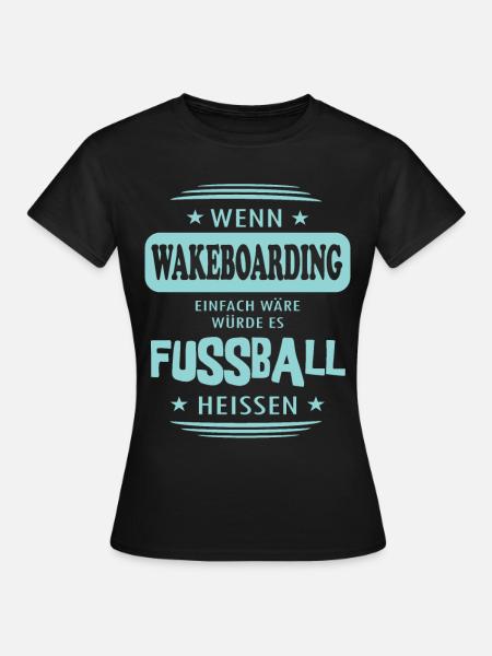 Wenn Wakeboarding einfach wäre - Frauen T-Shirt - Schwarz