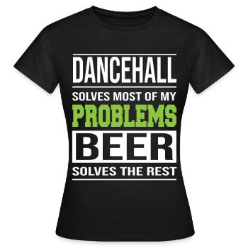Dancehall löst Probleme, Bier löst den Rest - Frauen T-Shirt - Schwarz - Vorne - AI Model Female 172 dark (172cm)